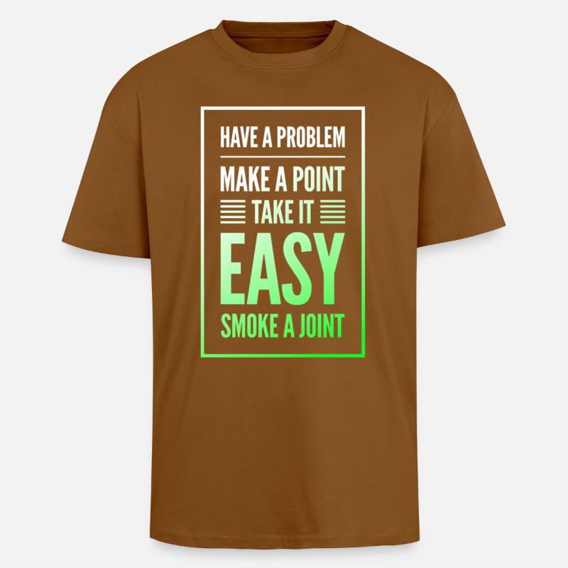 Have a Problem...Joint - Oversized Heavyweight Unisex T-Shirt - Toffee
