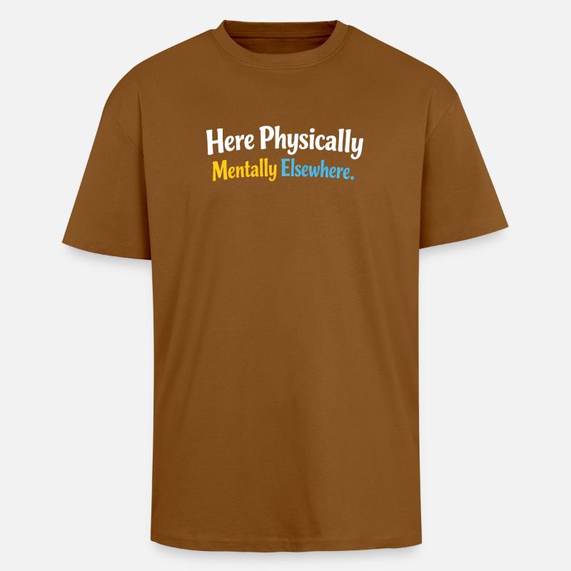 Sarkasmus Hier Physisch Geistig Anderswo Lustig - Oversized Heavyweight Unisex T-Shirt - Toffee