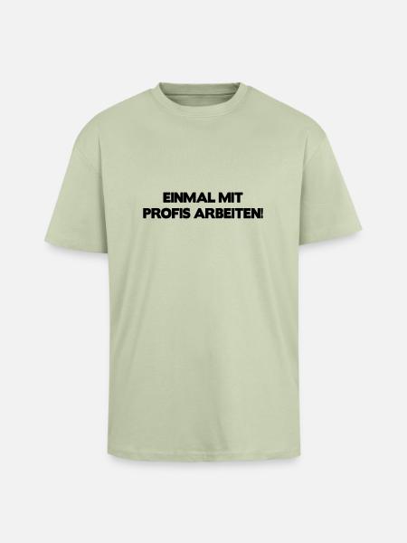Einmal mit Profis arbeiten ... - Oversized Heavyweight Unisex T-Shirt - Leichtes Salbeigrün 