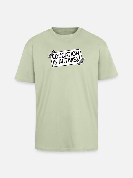 Education Is Activism Bildung Aktivismus Statement - Unisex Oversized Heavyweight T-shirt - soft salvia