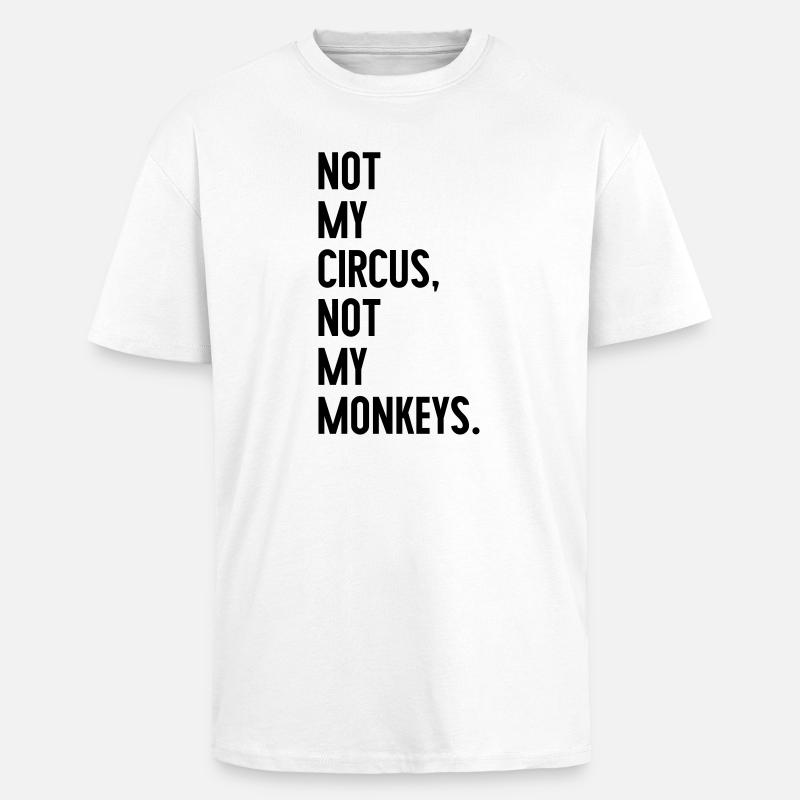 Pas mon cirque, pas mes singes - T-shirt unisexe oversize épais - blanc