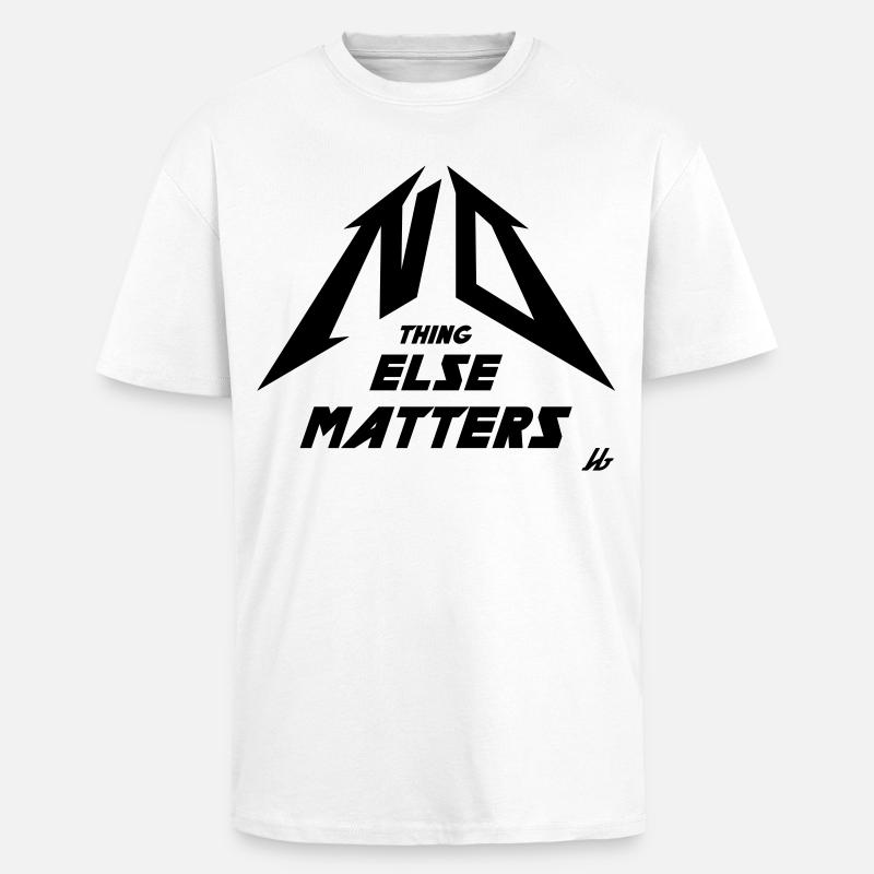 NO THING ELSE MATTERS - Oversized Heavyweight Unisex T-Shirt - Weiß