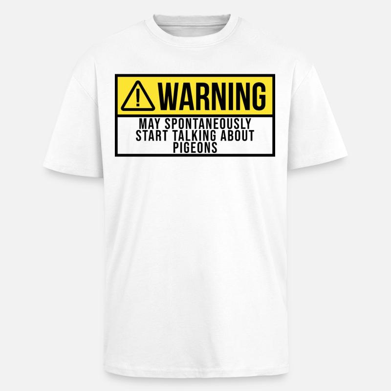 May Spontaneously Start Talking About Pigeons - Unisex Oversized Heavyweight T-shirt - white