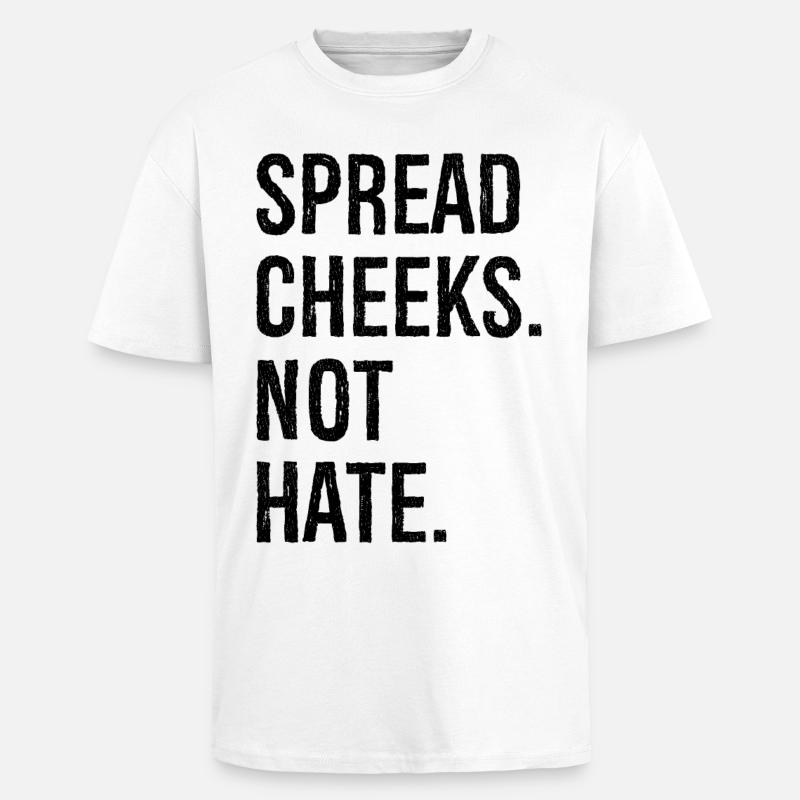 spread cheeks not hate - T-shirt unisexe oversize épais - blanc
