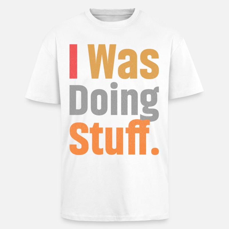 I Was Doing Stuff - Oversized Heavyweight Unisex T-Shirt - Weiß
