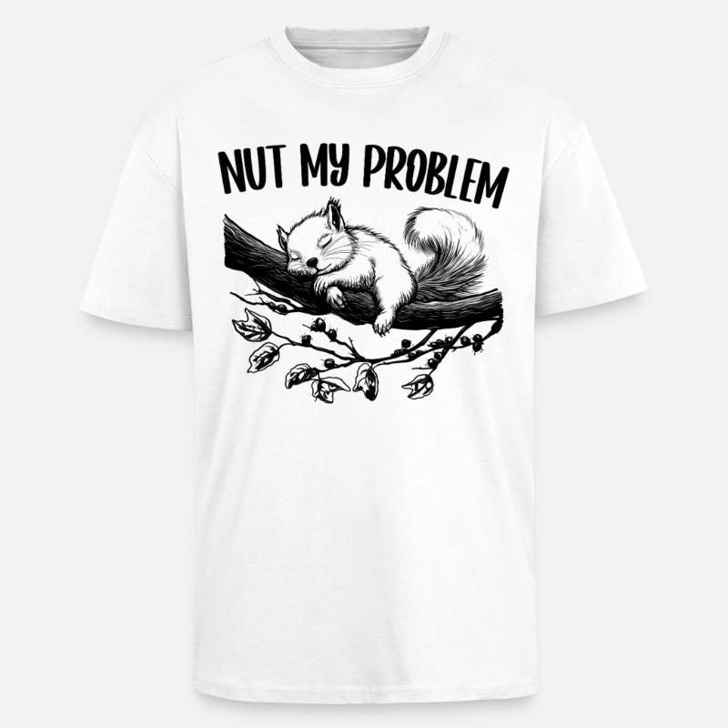 Nut My Problem Cute Squirrel Gift - Unisex Oversized Heavyweight T-shirt - white
