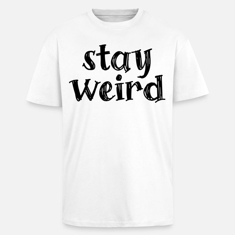 Restez bizarre - T-shirt unisexe oversize épais - blanc
