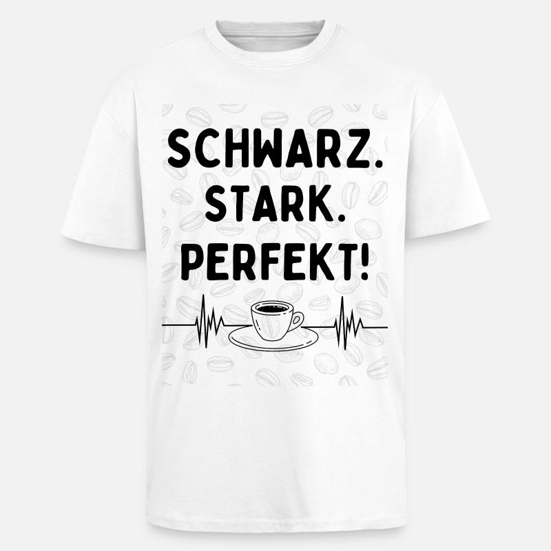 Schwarz. Stark. Perfekt. – Kaffee Statement - Oversized Heavyweight Unisex T-Shirt - Weiß