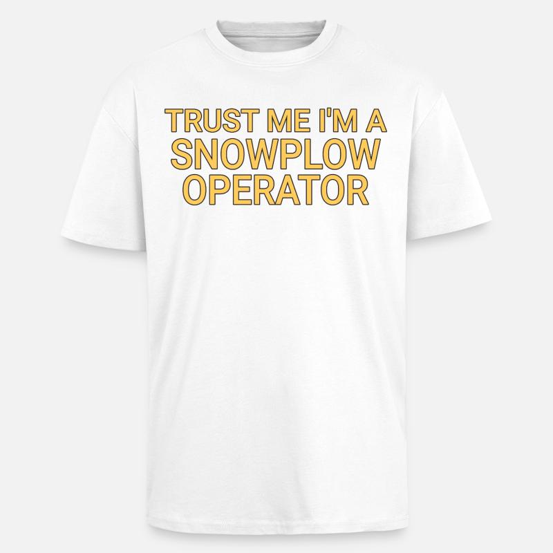 Snowplow Operator Trust Me Schneepflugfahrer - Oversized Heavyweight Unisex T-Shirt - Weiß