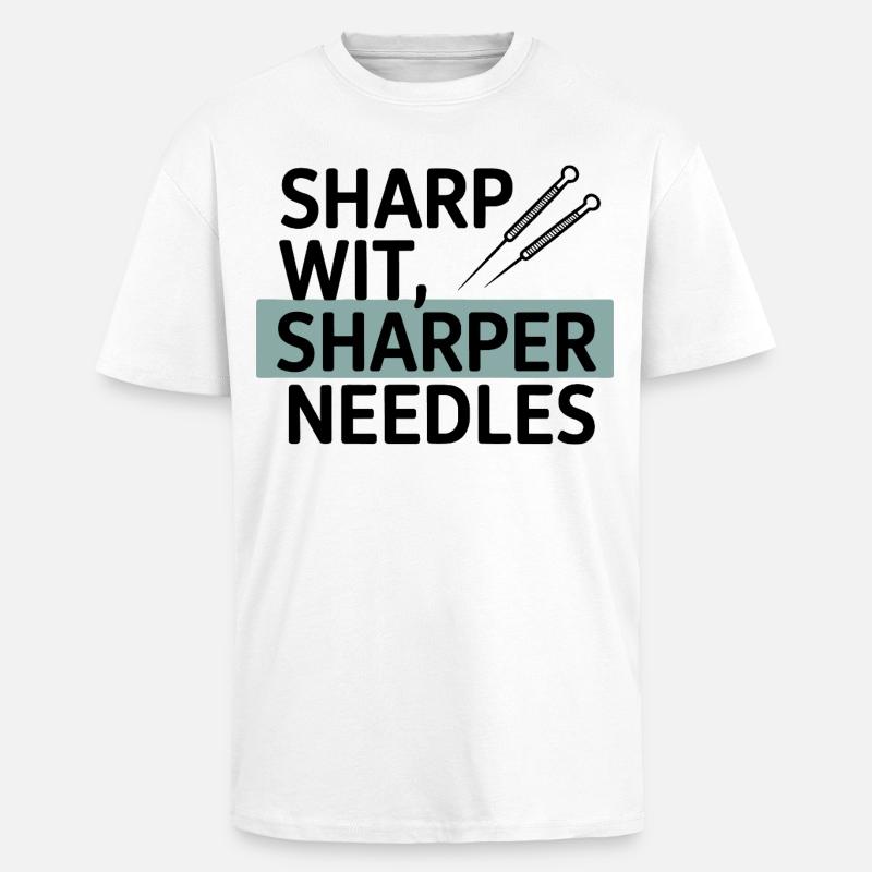 Sharp Wit Sharper Needles Acupuncturist Profession - Unisex Oversized Heavyweight T-shirt - white