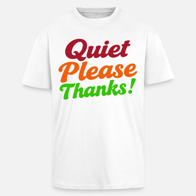 Quiet Please Thanks Höfliche Ruhe Bitte - Oversized Heavyweight Unisex T-Shirt - Weiß