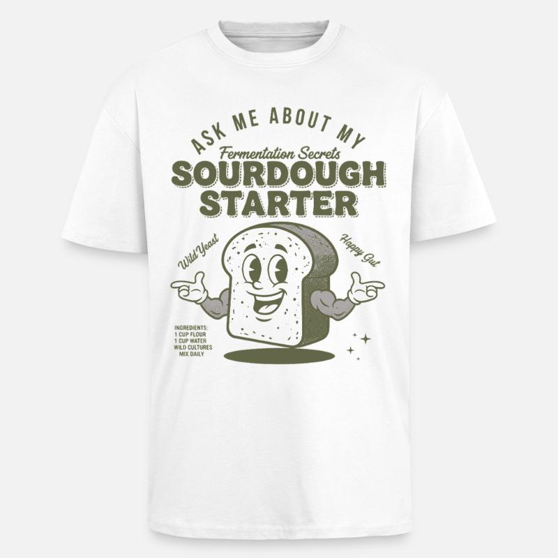 Sourdough Starter Bread Baking Baker Sourdough - Unisex Oversized Heavyweight T-shirt - white