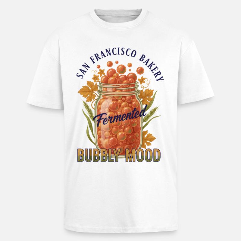 Sourdough Bread Baking Fermented Bubbly Mood - Unisex Oversized Heavyweight T-shirt - white