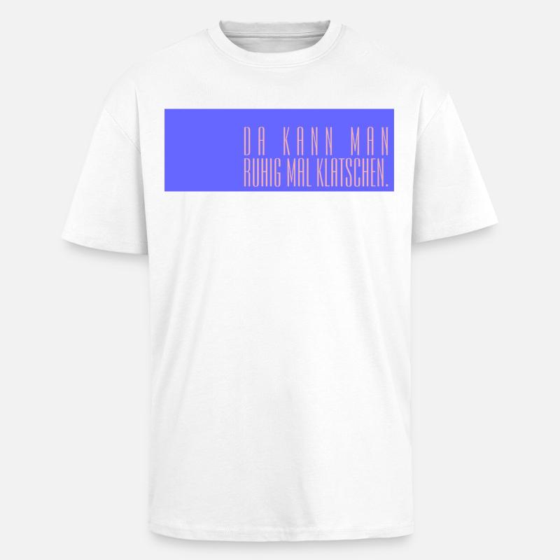 Da kann man ruhig mal klatschen - Oversized Heavyweight Unisex T-Shirt - Weiß