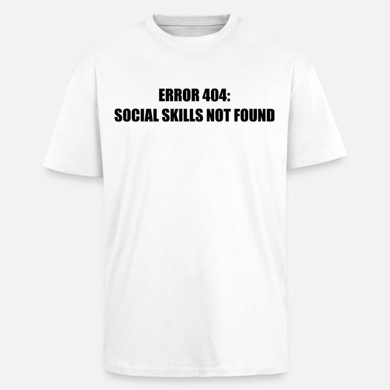 Error 404 Missing Social Skills - Unisex Oversized Heavyweight T-shirt - white