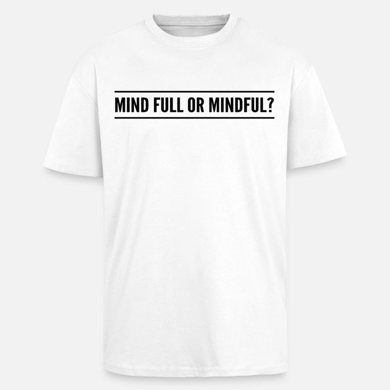 Geistig voll oder achtsam? - Oversized Heavyweight Unisex T-Shirt - Weiß