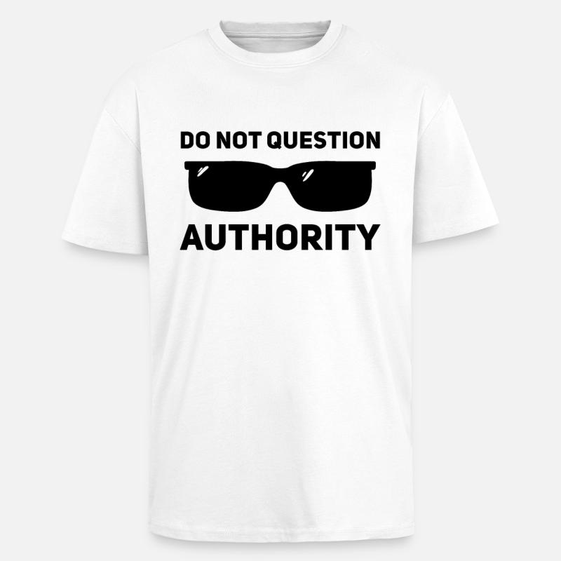 Don't question authority - Unisex Oversized Heavyweight T-shirt - white