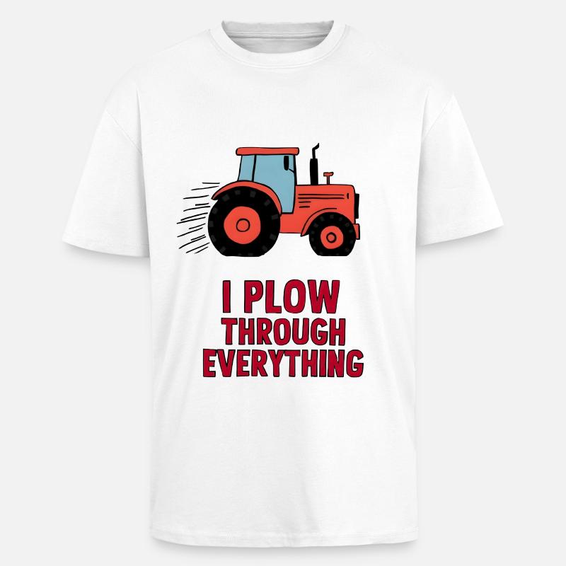 I Plow Through Everything - Unisex Oversized Heavyweight T-shirt - white