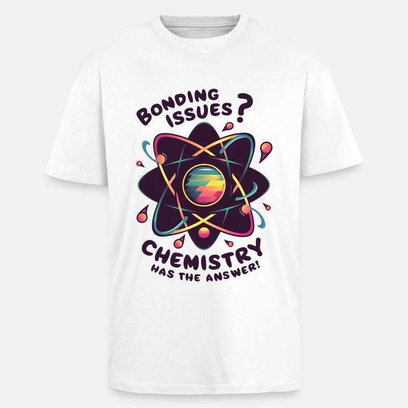 Bonding Issues? Chemistry Has the Answer - Oversized Heavyweight Unisex T-Shirt - Weiß