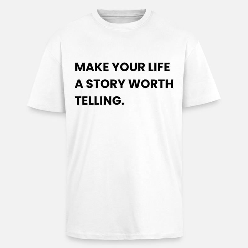 MAKE YOUR LIFE A STORY WORTH TELLING - T-shirt unisexe oversize épais - blanc