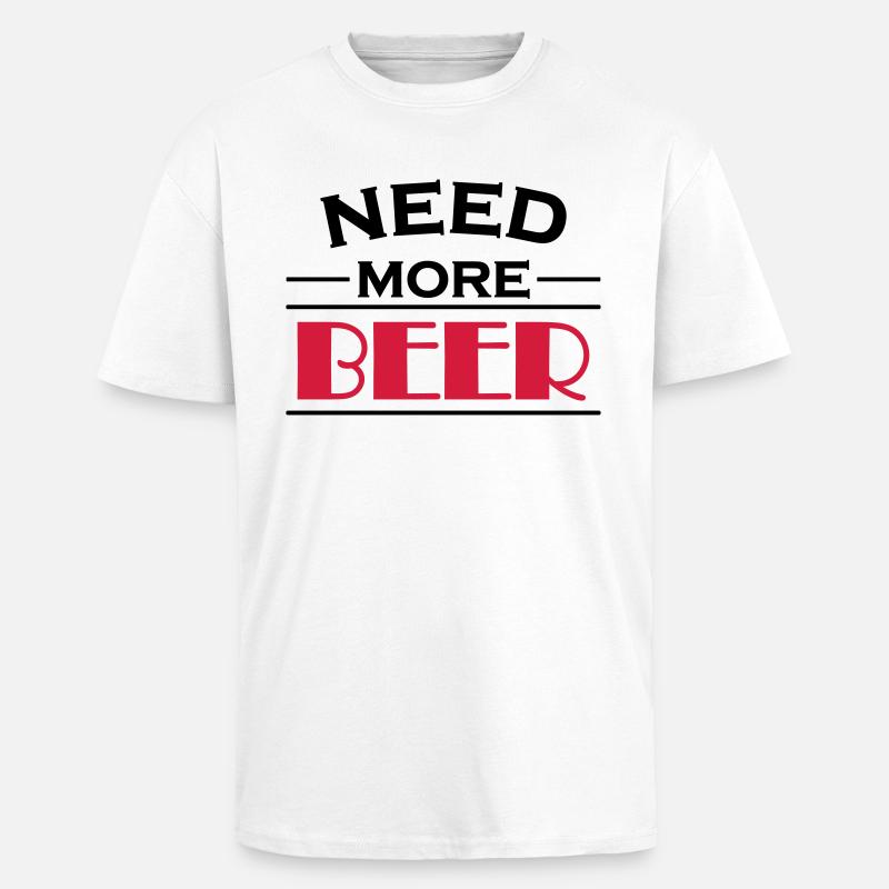 Need more beer! - T-shirt unisexe oversize épais - blanc
