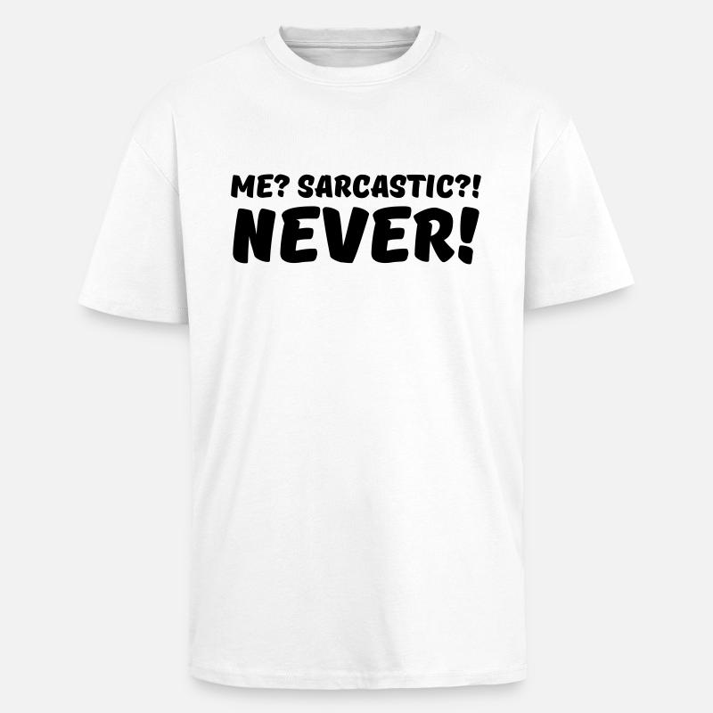 Me? Sarcastic?! Never! - Oversized Heavyweight Unisex T-Shirt - Weiß