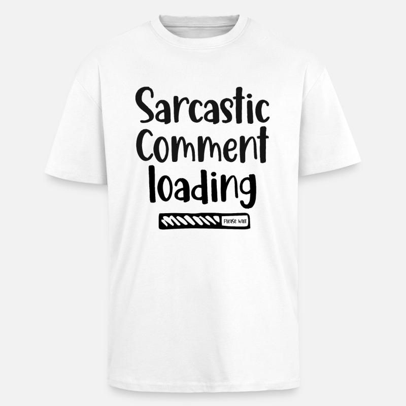 Sarcastic comment loading - please wait - Unisex Oversized Heavyweight T-shirt - white
