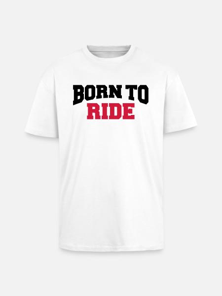Born to ride - Oversized Heavyweight Unisex T-Shirt - Weiß