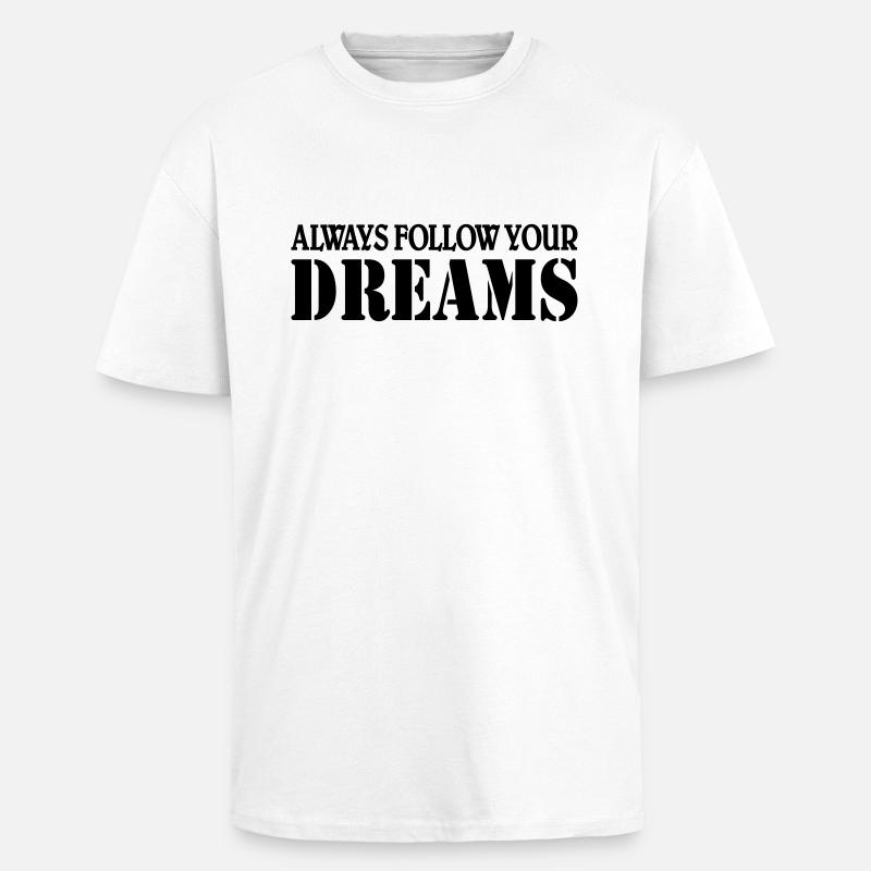 Always follow your Dreams - T-shirt unisexe oversize épais - blanc