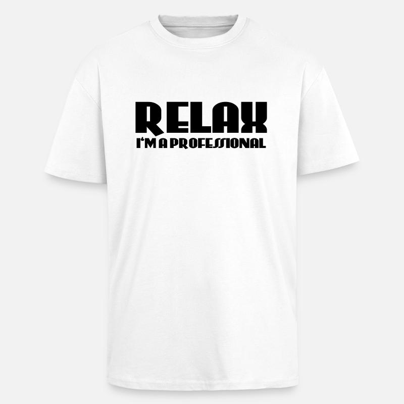 Relax - I'm a professional - Unisex Oversized Heavyweight T-shirt - white