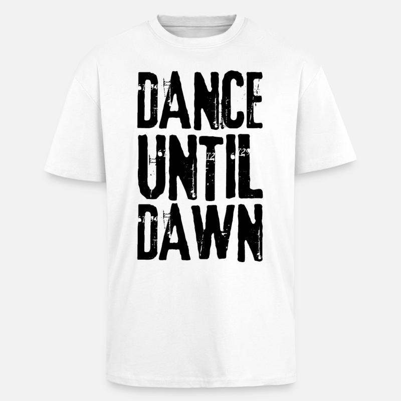 DANCE UNTIL DAWN black - Unisex Oversized Heavyweight T-shirt - white