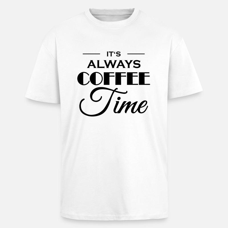 It's always coffee time - Unisex Oversized Heavyweight T-shirt - white