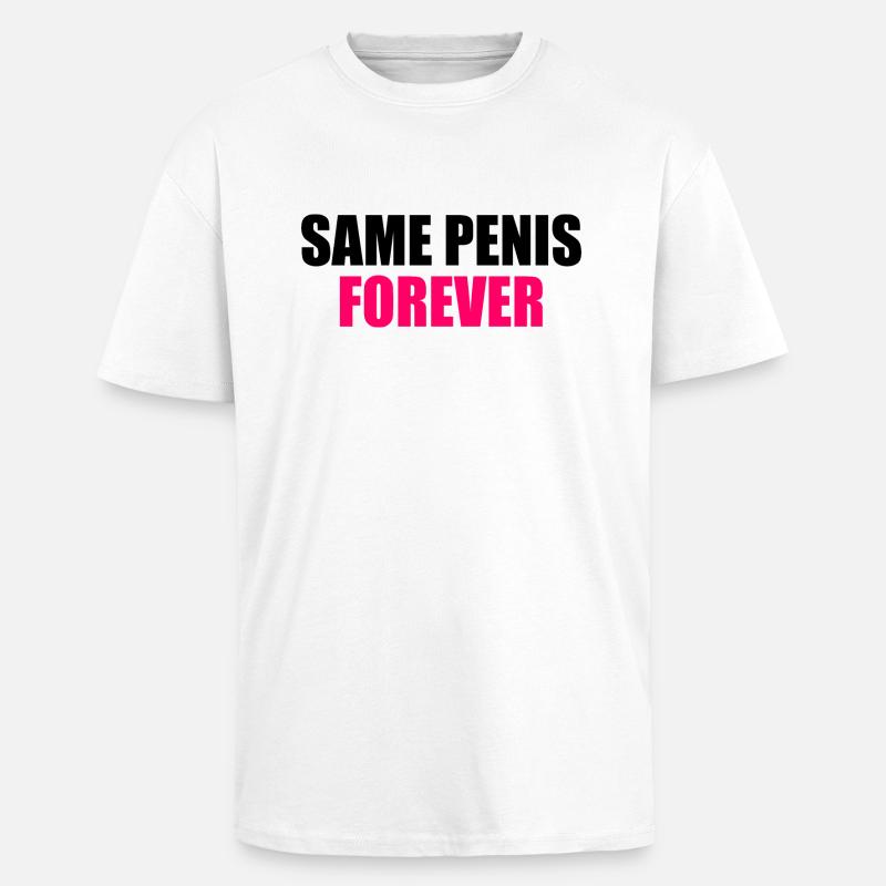 Same penis forever - T-shirt unisexe oversize épais - blanc