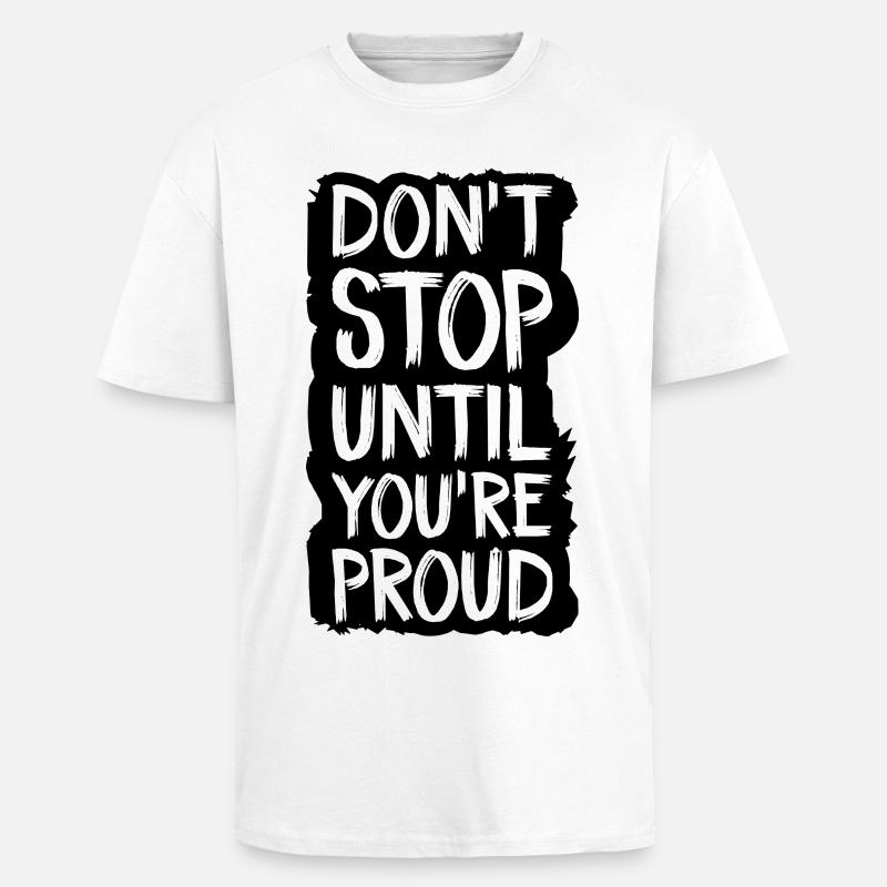 don't stop until you're proud - Unisex Oversized Heavyweight T-shirt - white