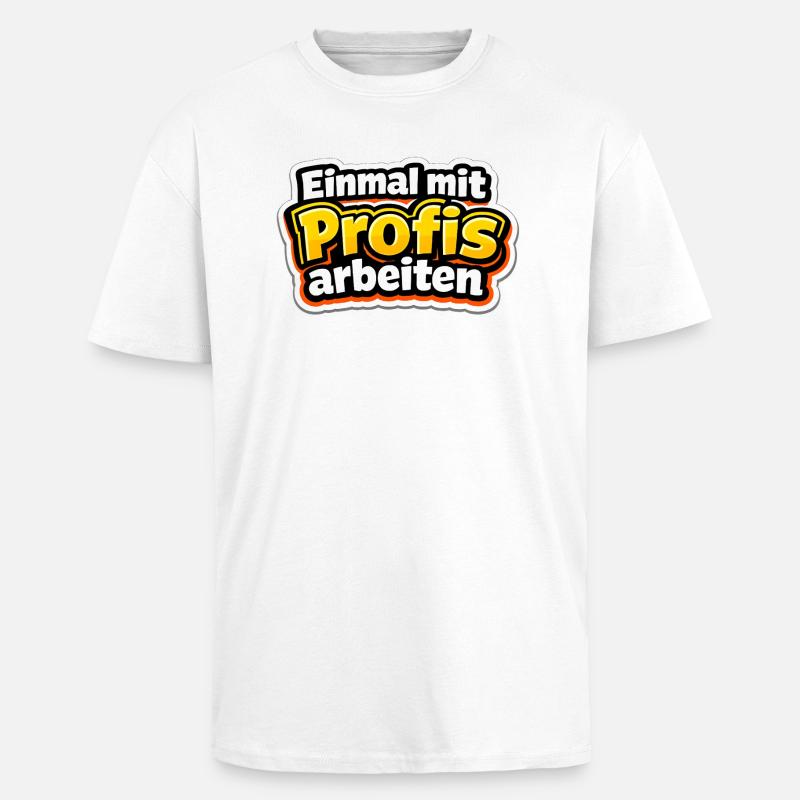 Einmal mit Profis arbeiten Katastrophe - Oversized Heavyweight Unisex T-Shirt - Weiß
