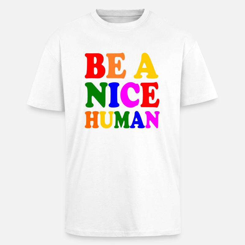 Be a nice human - Oversized Heavyweight Unisex T-Shirt - Weiß