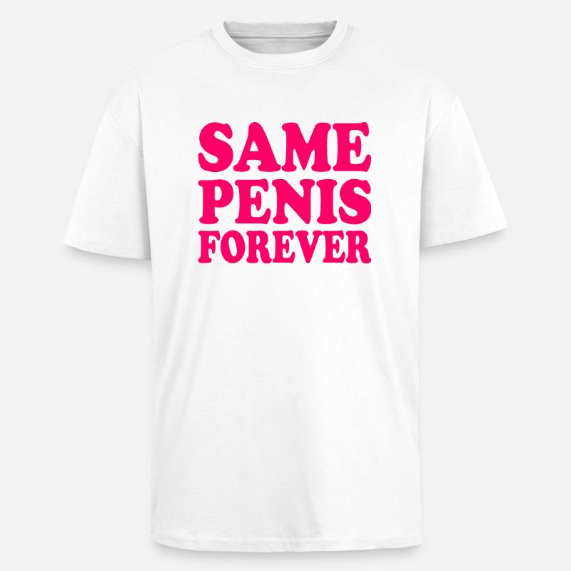 Same penis forever - Unisex Oversized Heavyweight T-shirt - white