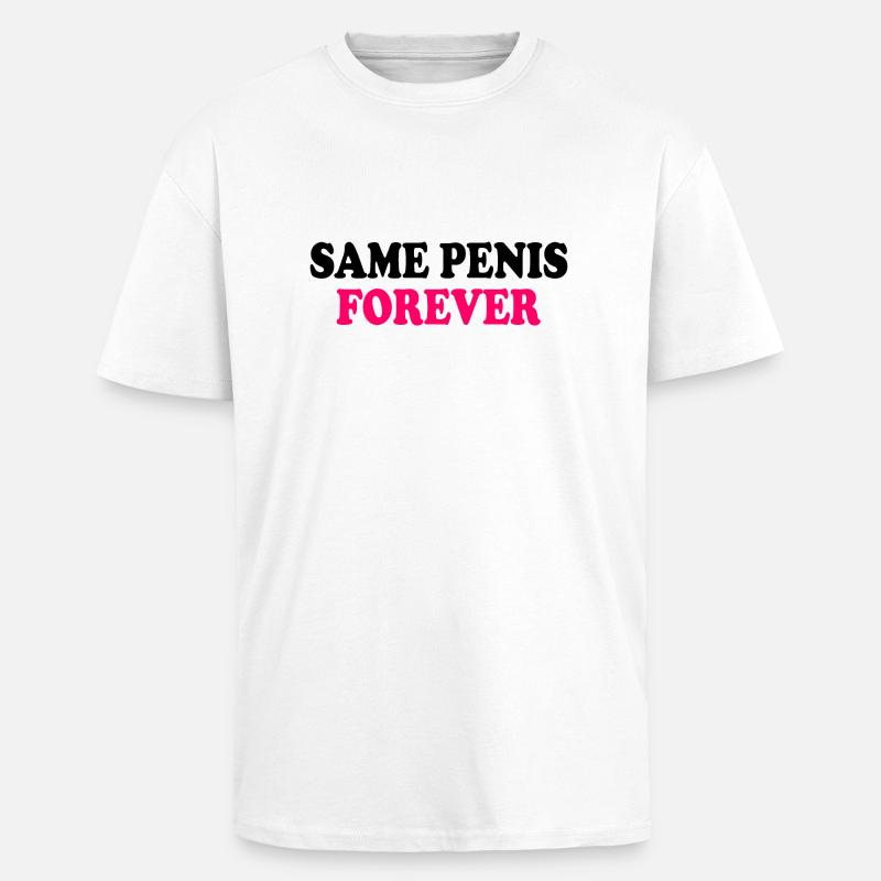 Same penis forever - Oversized Heavyweight Unisex T-Shirt - Weiß