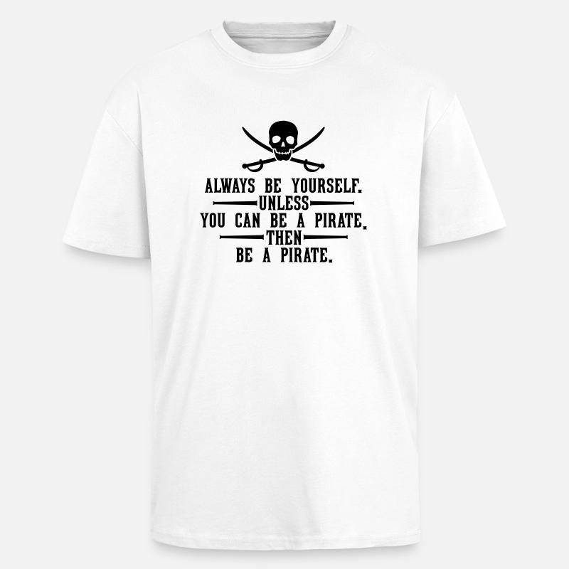Always be a pirate - Oversized Heavyweight Unisex T-Shirt - Weiß