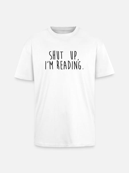 Shut up, i'm reading - Unisex Oversized Heavyweight T-shirt - white