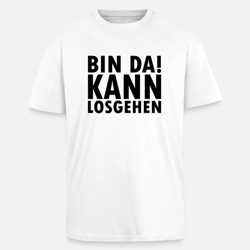 Bin da kann losgehen - Oversized Heavyweight Unisex T-Shirt - Weiß
