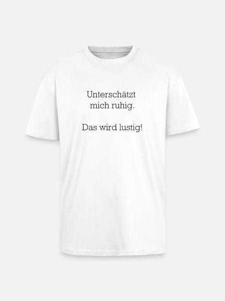 Unterschätzt mich ruhig - Oversized Heavyweight Unisex T-Shirt - Weiß