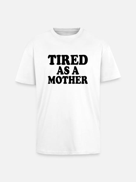 Tired as a mother - Unisex Oversized Heavyweight T-shirt - white