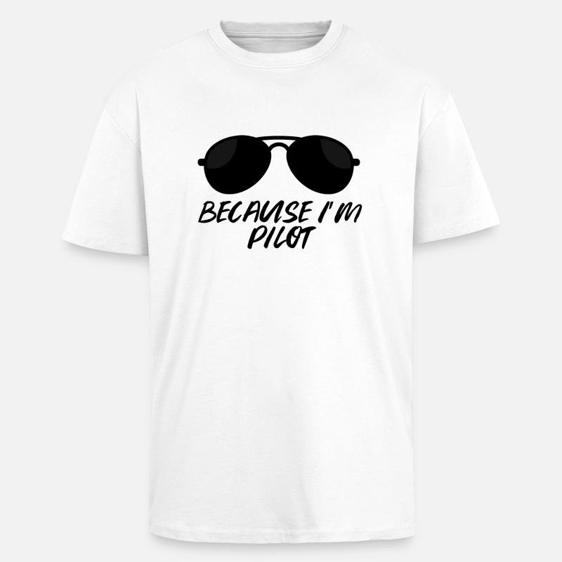 Pilot: Because i´m Pilot. - Oversized Heavyweight Unisex T-Shirt - Weiß