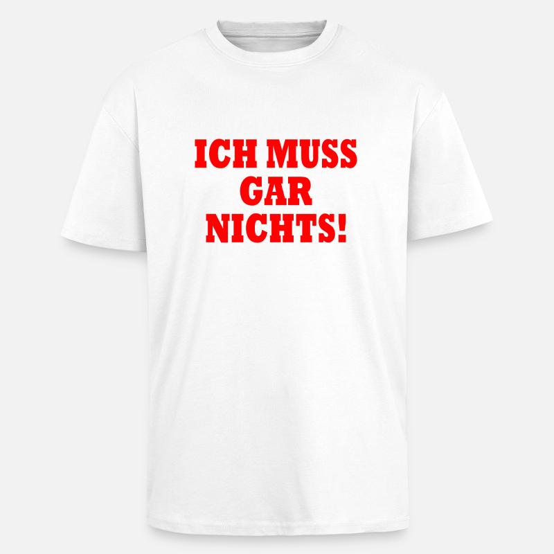 Ich muss gar nichts - Oversized Heavyweight Unisex T-Shirt - Weiß