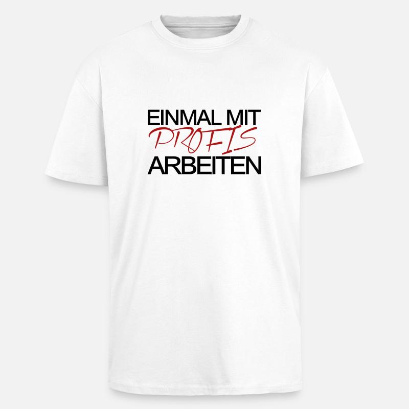 Einmal mit Profis arbeiten! - Oversized Heavyweight Unisex T-Shirt - Weiß