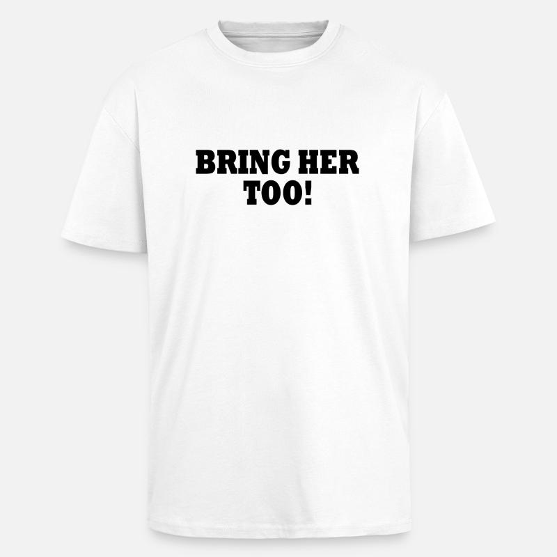 Bring her too - Oversized Heavyweight Unisex T-Shirt - Weiß