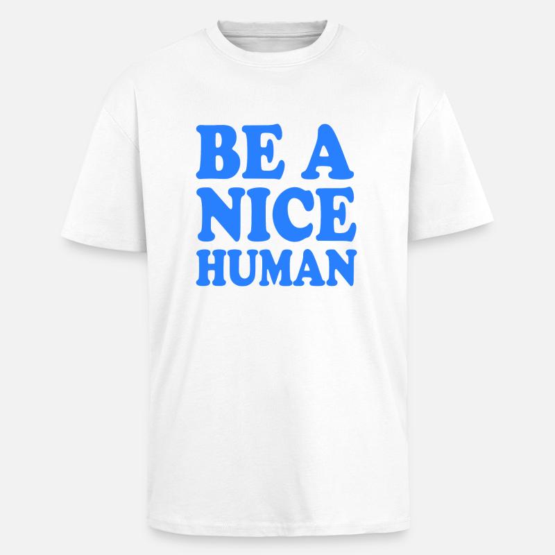 Be a nice human - Oversized Heavyweight Unisex T-Shirt - Weiß