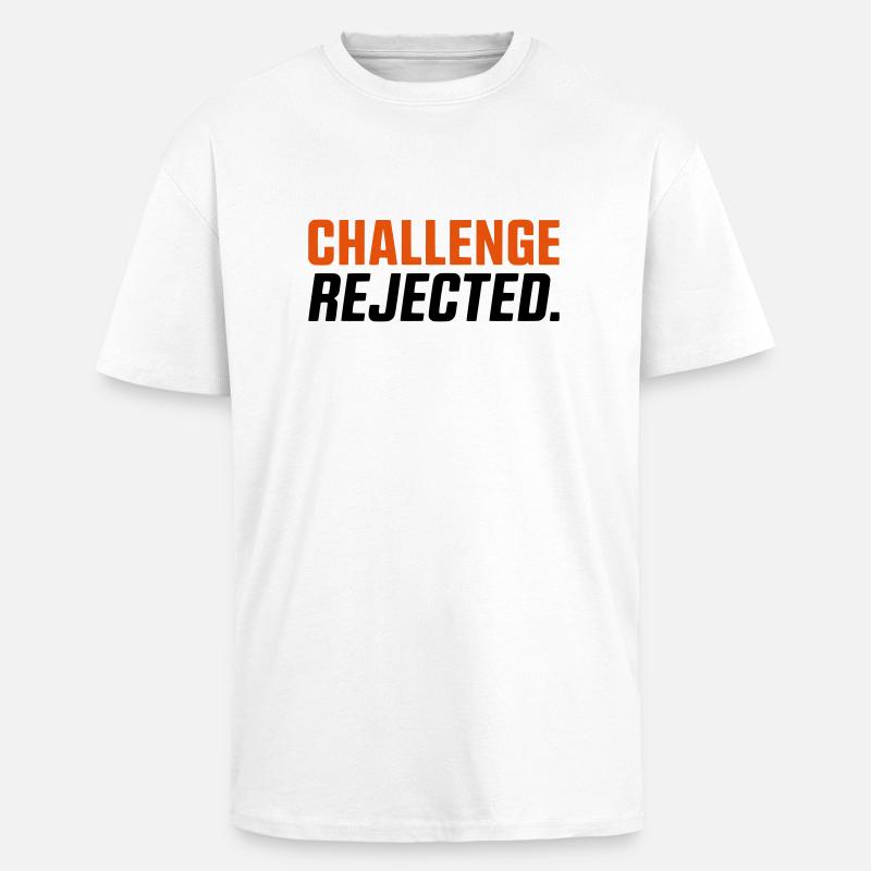 CHALLENGE NOT ACCEPTED / REJECTED - Unisex Oversized Heavyweight T-shirt - white