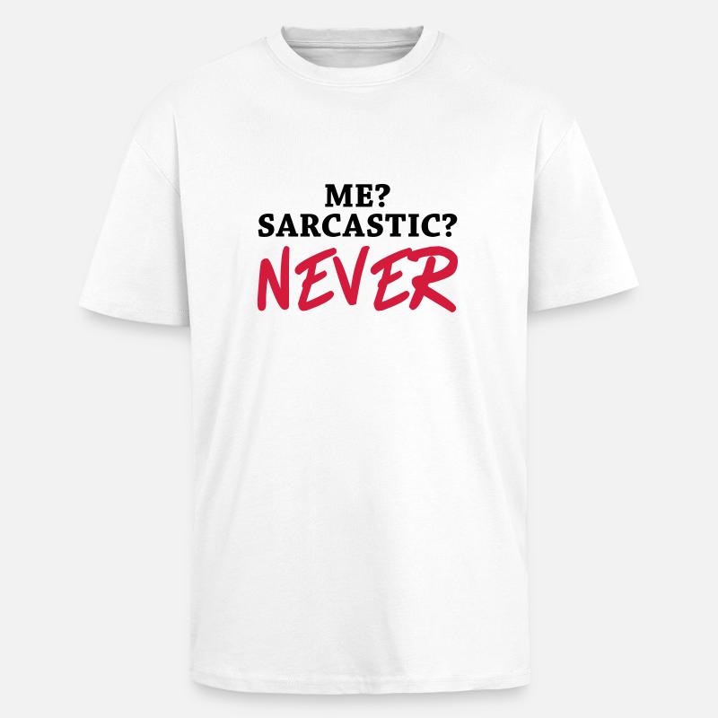 Me? Sarcastic? Never - T-shirt unisexe oversize épais - blanc